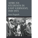 African Students in East Germany, 1949-1975