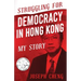 Struggling for Democracy in Hong Kong: My Story