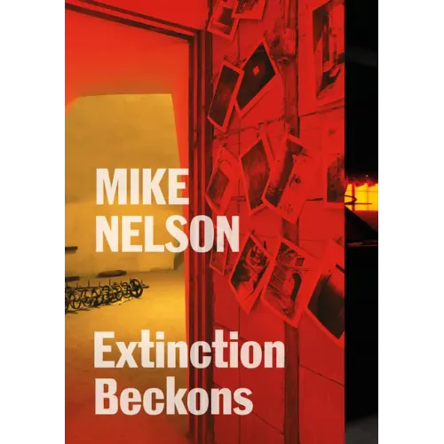 Mike Nelson: Extinction Beckons