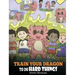 Train Your Dragon To Do Hard Things: A Cute Children's Story about Perseverance, Positive Affirmations and Growth Mindset.