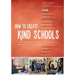 How to Create Kind Schools: 12 Extraordinary Projects Making Schools Happier and Helping Every Child Fit in