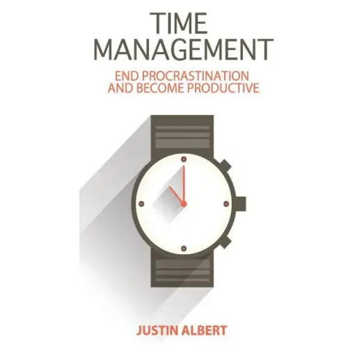 Time Management: End Procrastination and Become Productive: Be Productive and Stop Procrastination