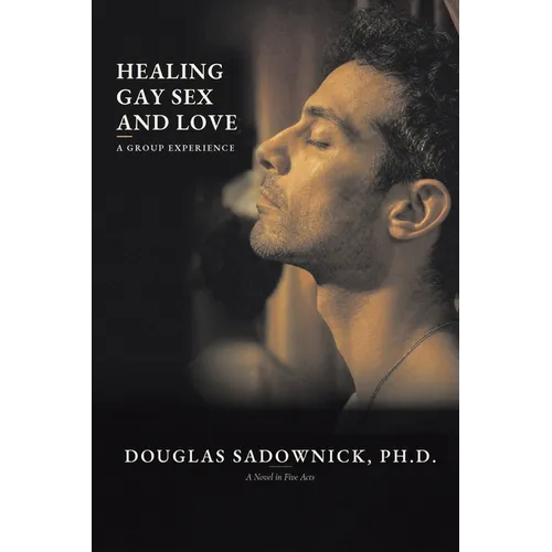 Healing Gay Sex and Love: A Group Experience