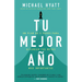 Tu Mejor Año: Un Plan de 5 Pasos Para Alcanzar Tus Metas Más Importantes