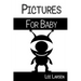 Pictures for Baby: High-Contrast Images to Stimulate Your Baby's Brain