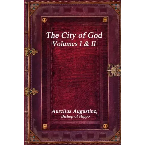 The City of God, Volumes I & II