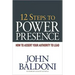 12 Steps to Power Presence: How to Assert Your Authority to Lead