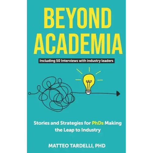 Beyond Academia: Stories and Strategies for PhDs Making the Leap to Industry