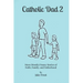 Catholic Dad 2: More (Mostly) Funny Stories of Faith, Family, and Fatherhood