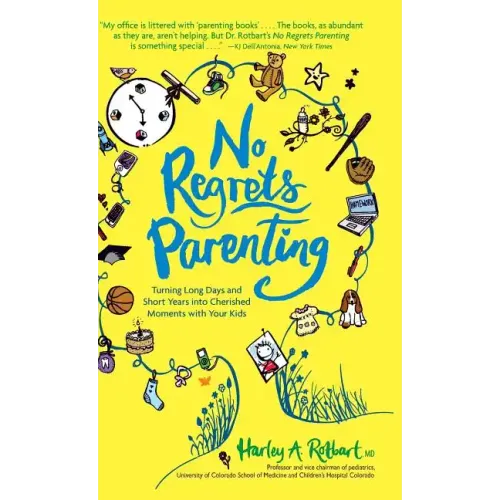 No Regrets Parenting: Turning Long Days and Short Years into Cherished Moments with Your Kids