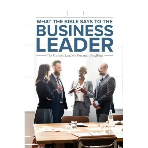 What the Bible Says to the Business Leader: The Business Leader's Personal Handbook