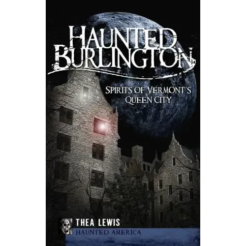 Haunted Burlington: Spirit's of Vermont's Queen City