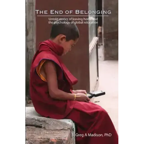 The End of Belonging: Untold stories of leaving home and the psychology of global relocation