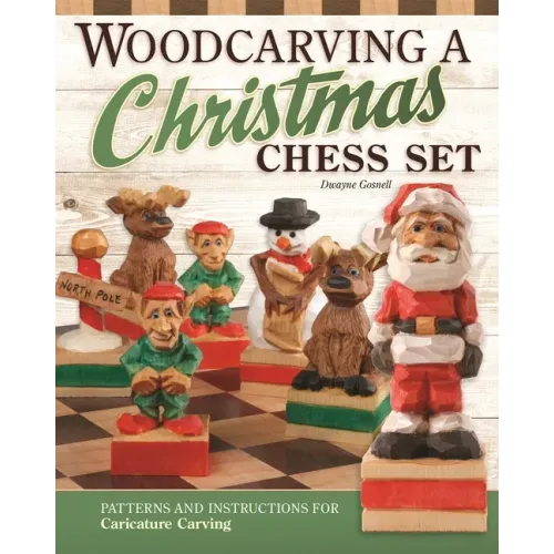 Woodcarving a Christmas Chess Set: Patterns and Instructions for Caricature Carving