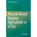 Recycle Based Organic Agriculture in a City
