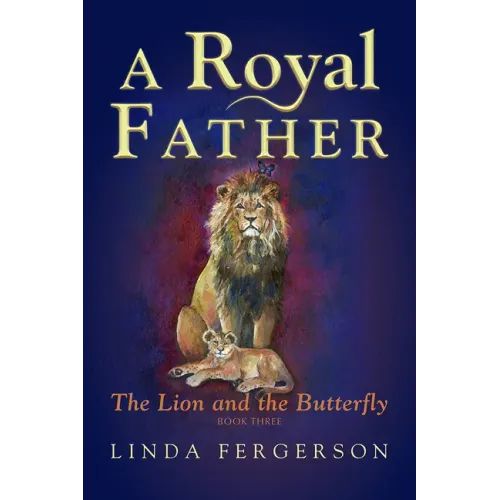 A Royal Father: The Lion and the Butterfly Book Three