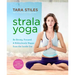 Strala Yoga: Be Strong, Focused & Ridiculously Happy from the Inside Out