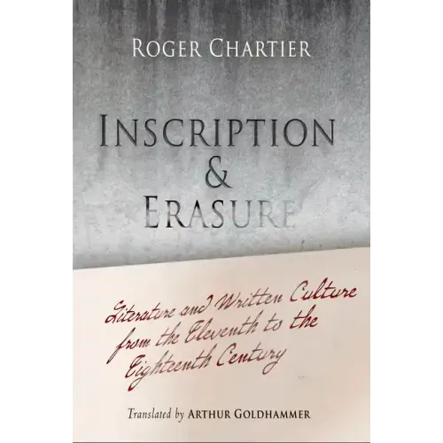 Inscription and Erasure: Literature and Written Culture from the Eleventh to the Eighteenth Century
