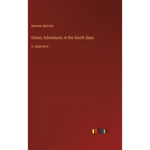 Omoo; Adventures in the South Seas: in large print