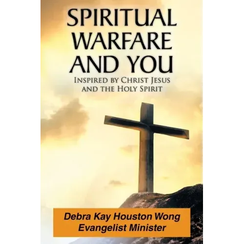 Spiritual Warfare and You: Inspired by Christ Jesus and the Holy Spirit