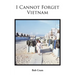 I Cannot Forget Vietnam