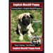 English Mastiff Puppy Training Book for English Mastiff Puppies By BoneUP DOG Training: Are You Ready to Bone Up? Easy Training * Fast Results English