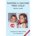 Raising a Vaccine Free Child second edition