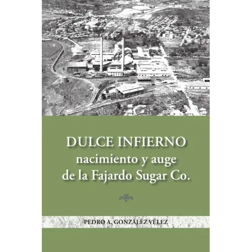 Dulce infierno: Nacimiento y auge de la Fajardo Sugar Co.