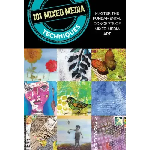 101 Mixed Media Techniques: Master the Fundamental Concepts of Mixed Media Art