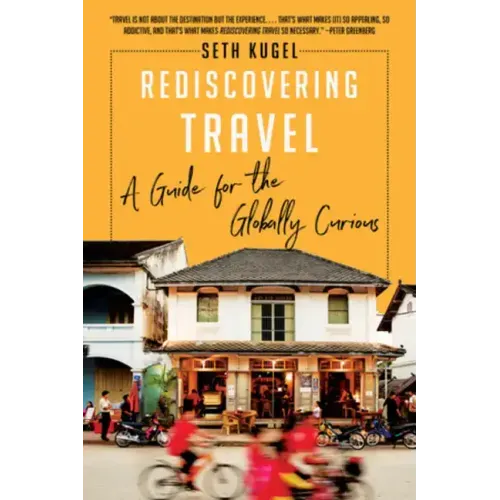 Rediscovering Travel: A Guide for the Globally Curious