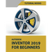 Autodesk Inventor 2019 For Beginners: Part Modeling, Assemblies, and Drawings