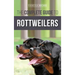 The Complete Guide to Rottweilers: Training, Health Care, Feeding, Socializing, and Caring for your new Rottweiler Puppy