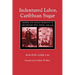 Indentured Labor, Caribbean Sugar: Chinese and Indian Migrants to the British West Indies, 1838-1918