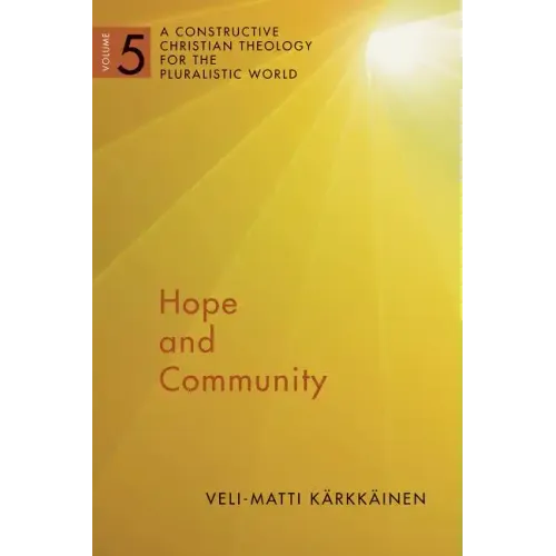 Hope and Community: A Constructive Christian Theology for the Pluralistic World, Vol. 5 Volume 5