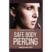 Extensive Guide to Safe Body Piercing: A Profound Guide to Properly Care for Healing and Infected Ear, Facial and Body Piercings
