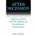 After Secession: Jefferson Davis and the Failure of Confederate Nationalism