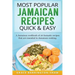 Most Popular Jamaican Recipes Quick & Easy: A Jamaican cookbook of 26 fantastic recipes that are essential to Jamaican cooking.