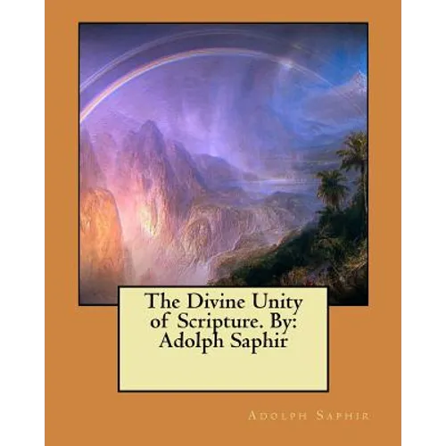 The Divine Unity of Scripture. By: Adolph Saphir