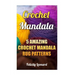 Crochet Mandala: 5 Amazing Crochet Mandala Rug Patterns