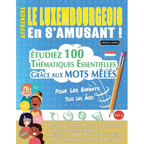 Apprendre Le Luxembourgeois En s'Amusant - Pour Les Enfants: Tous Les Âges - Étudiez 100 Thématiques Essentielles Grâce Aux Mots Mêlés - Vol.1