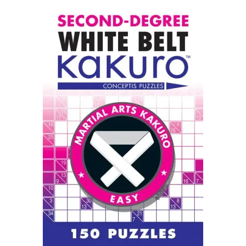 Second-Degree White Belt Kakuro: Conceptis Puzzles