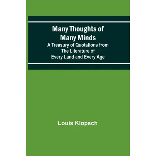 Many Thoughts of Many Minds; A Treasury of Quotations from the Literature of Every Land and Every Age