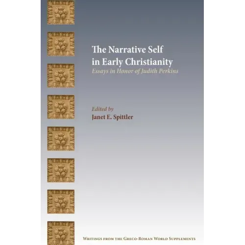 The Narrative Self in Early Christianity: Essays in Honor of Judith Perkins