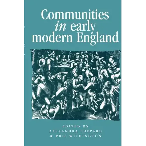 Communities in Early Modern England: Networks, Place, Rhetoric