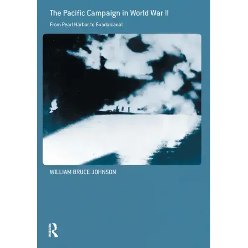 The Pacific Campaign in World War II: From Pearl Harbor to Guadalcanal