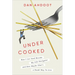 Undercooked: How I Let Food Become My Life Navigator and How Maybe That's a Dumb Way to Live