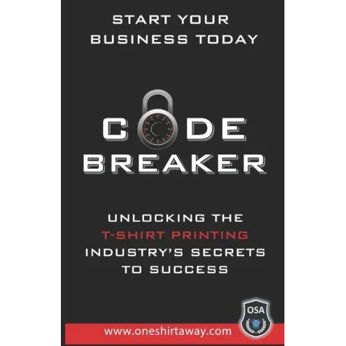 Code Breaker - Unlocking the T-Shirt Printing Industry's Secrets to Success