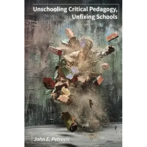 Unschooling Critical Pedagogy, Unfixing Schools