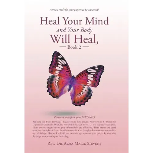 Heal Your Mind and Your Body Will Heal, Book 2: Prayers to transform your FEELINGS
