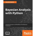 Bayesian Analysis with Python: Unleash the power and flexibility of the Bayesian framework